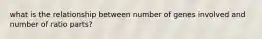 what is the relationship between number of genes involved and number of ratio parts?