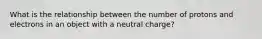 What is the relationship between the number of protons and electrons in an object with a neutral charge?