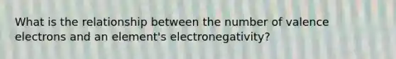 What is the relationship between the number of valence electrons and an element's electronegativity?