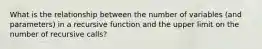 What is the relationship between the number of variables (and parameters) in a recursive function and the upper limit on the number of recursive calls?