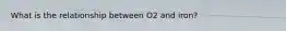 What is the relationship between O2 and iron?