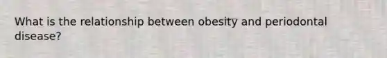 What is the relationship between obesity and periodontal disease?