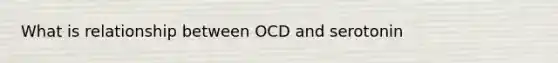 What is relationship between OCD and serotonin