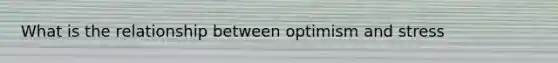 What is the relationship between optimism and stress