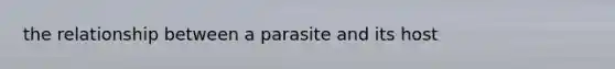 the relationship between a parasite and its host