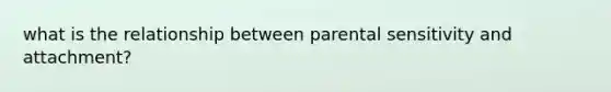 what is the relationship between parental sensitivity and attachment?