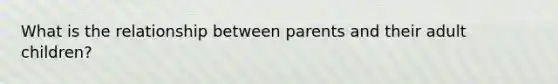 What is the relationship between parents and their adult children?