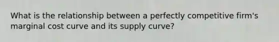 What is the relationship between a perfectly competitive firm's marginal cost curve and its supply curve?