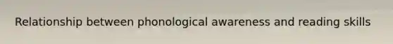 Relationship between phonological awareness and reading skills