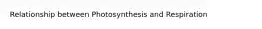 Relationship between Photosynthesis and Respiration