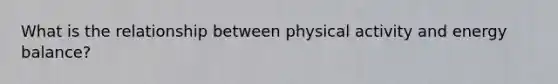 What is the relationship between physical activity and energy balance?