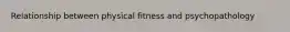 Relationship between physical fitness and psychopathology