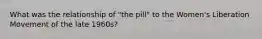 What was the relationship of "the pill" to the Women's Liberation Movement of the late 1960s?