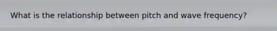 What is the relationship between pitch and wave frequency?