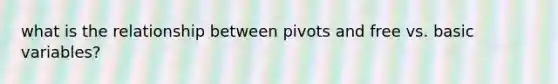 what is the relationship between pivots and free vs. basic variables?