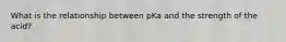 What is the relationship between pKa and the strength of the acid?