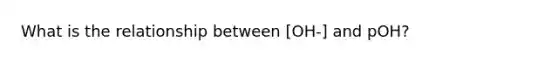 What is the relationship between [OH-] and pOH?