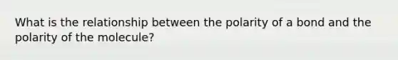 What is the relationship between the polarity of a bond and the polarity of the molecule?