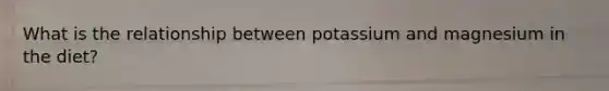 What is the relationship between potassium and magnesium in the diet?