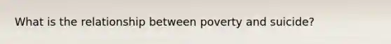 What is the relationship between poverty and suicide?