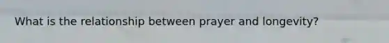 What is the relationship between prayer and longevity?