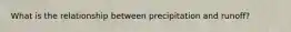 What is the relationship between precipitation and runoff?