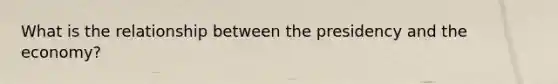 What is the relationship between the presidency and the economy?