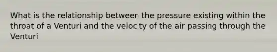 What is the relationship between the pressure existing within the throat of a Venturi and the velocity of the air passing through the Venturi