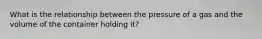 What is the relationship between the pressure of a gas and the volume of the container holding it?