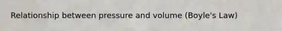 Relationship between pressure and volume (Boyle's Law)