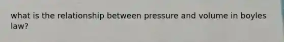 what is the relationship between pressure and volume in boyles law?