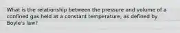 What is the relationship between the pressure and volume of a confined gas held at a constant temperature, as defined by Boyle's law?