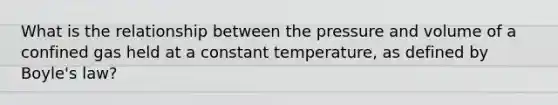 What is the relationship between the pressure and volume of a confined gas held at a constant temperature, as defined by Boyle's law?