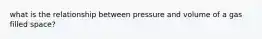 what is the relationship between pressure and volume of a gas filled space?