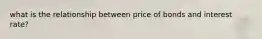 what is the relationship between price of bonds and interest rate?