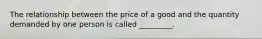 The relationship between the price of a good and the quantity demanded by one person is called _________.