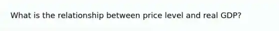 What is the relationship between price level and real GDP?