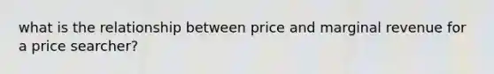 what is the relationship between price and marginal revenue for a price searcher?