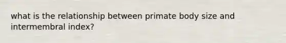 what is the relationship between primate body size and intermembral index?