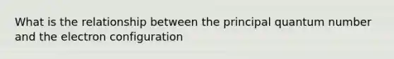 What is the relationship between the principal quantum number and the electron configuration