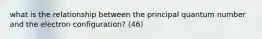 what is the relationship between the principal quantum number and the electron configuration? (46)