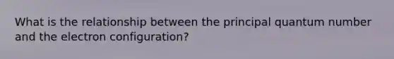 What is the relationship between the principal quantum number and the electron configuration?