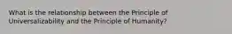 What is the relationship between the Principle of Universalizability and the Principle of Humanity?
