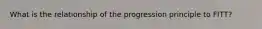What is the relationship of the progression principle to FITT?