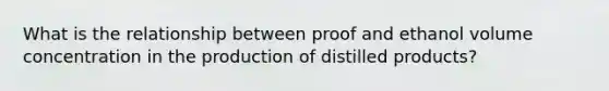 What is the relationship between proof and ethanol volume concentration in the production of distilled products?