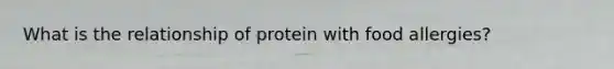 What is the relationship of protein with food allergies?