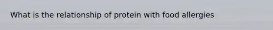 What is the relationship of protein with food allergies