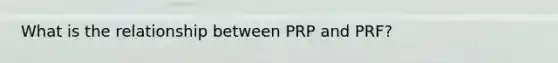 What is the relationship between PRP and PRF?