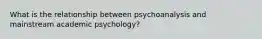 What is the relationship between psychoanalysis and mainstream academic psychology?