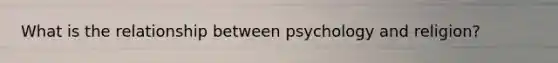 What is the relationship between psychology and religion?